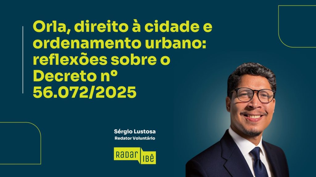 Banner institucional com fundo azul escuro. À esquerda, em letras grandes e amarelas, está escrito: "Orla, direito à cidade e ordenamento urbano: reflexões sobre o decreto nº 56.072/2025". Abaixo, em branco, lê-se: "Sérgio Lustosa – Redator Voluntário". No canto inferior esquerdo está o logotipo Radar Ibê em amarelo. À direita, aparece a foto de um homem sorridente, de óculos, cabelo curto, cavanhaque e terno escuro com gravata azul-marinho.