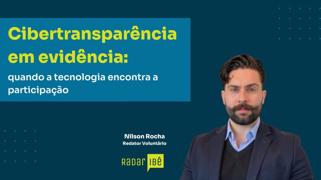 Banner do Radar Ibê com fundo azul. À esquerda, o título em destaque: 'Cibertransparência em evidência: quando a tecnologia encontra a participação'. Abaixo, o nome 'Nilson Rocha, Redator Voluntário'. No canto inferior, o logotipo do Radar Ibê. À direita, fotografia de um homem de barba e cabelo escuro, usando terno azul marinho, suéter preto e camisa azul clara.