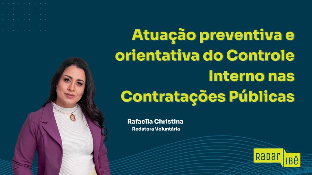 Banner do Radar Ibê com fundo azul escuro e linhas curvas em tom mais claro. À esquerda, está a redatora voluntária Rafaella Christina, de cabelos longos e escuros, usando blazer roxo e blusa branca. À direita, em destaque, o título do artigo: “Atuação preventiva e orientativa do Controle Interno nas Contratações Públicas”. No canto inferior direito, o logotipo do Radar Ibê.