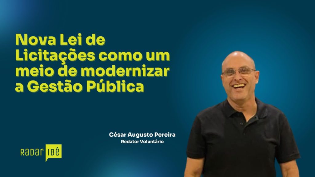 Banner com fundo azul. À esquerda, o título em letras grandes amarelas: 'Nova Lei de Licitações como um meio de modernizar a Gestão Pública'. Abaixo, o logotipo do Radar Ibê. À direita, fotografia de um homem de camisa preta sorrindo. Na parte inferior, em texto branco, aparece: 'César Augusto Pereira – Redator Voluntário'.