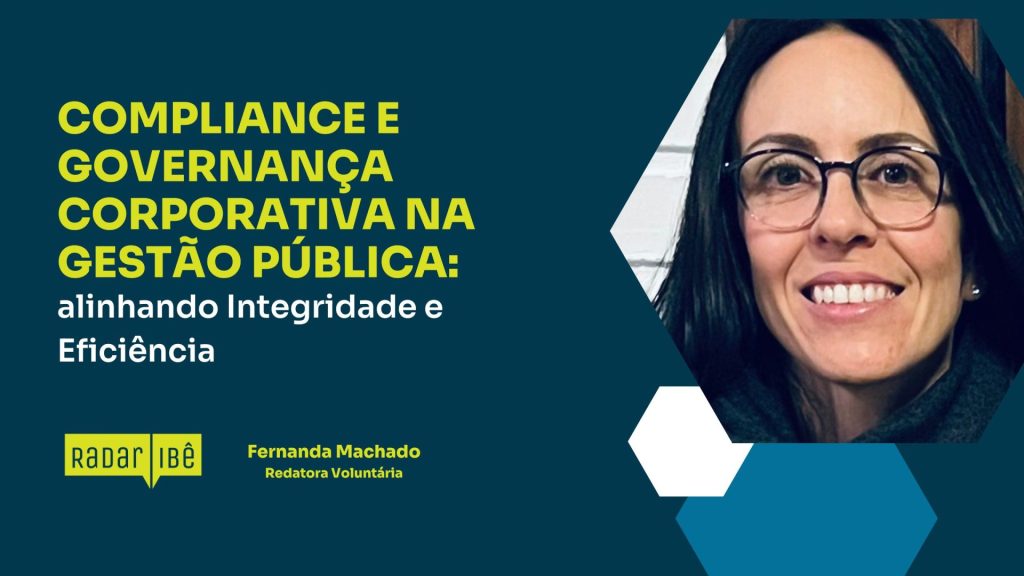 Banner institucional com fundo azul-escuro. À esquerda, em destaque, o texto: “Compliance e Governança Corporativa na Gestão Pública: alinhando Integridade e Eficiência”. Abaixo, logotipo Radar IBÊ e o nome “Fernanda Machado – Redatora Voluntária”. À direita, foto de uma mulher sorridente, de óculos e cabelo escuro, em moldura hexagonal.