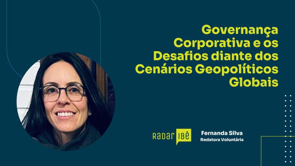 Banner com fundo azul escuro e elementos gráficos em linhas curvas. À esquerda, há a foto de uma mulher de cabelos longos e escuros, usando óculos e sorrindo. À direita, em destaque, o título em amarelo: “Governança Corporativa e os Desafios diante dos Cenários Geopolíticos Globais”. Abaixo, aparece o logotipo “Radar IBÊ” e a identificação “Fernanda Silva – Redatora Voluntária”.